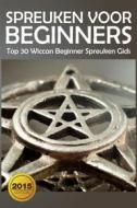 Ebook Spreuken Voor Beginners: Top 30 Wiccan Beginner Spreuken Gids di The Blokehead edito da Babelcube Inc.