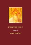 Ebook L'heritage Perdu di Roland Arnold edito da Books on Demand