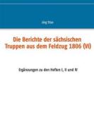 Ebook Die Berichte der sächsischen Truppen aus dem Feldzug 1806 (VI) di Jörg Titze edito da Books on Demand