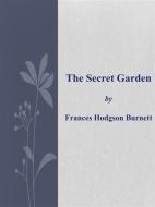 Ebook The Secret Garden di Frances Hodgson Burnett edito da Frances Hodgson Burnett