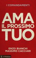 Ebook Ama il prossimo tuo di Enzo Bianchi, Massimo Cacciari edito da Società editrice il Mulino, Spa