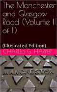 Ebook The Manchester and Glasgow Road — Volume II. (of II) / This Way to Gretna Green di Charles G. Harper edito da iOnlineShopping.com