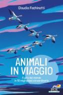 Ebook Animali in viaggio - Il giro del mondo in 10 migrazioni straordinarie di Fachinetti Claudia edito da Piemme