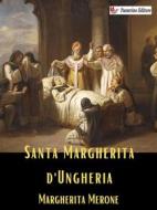 Ebook Santa Margherita d&apos;Ungheria di Margherita Merone edito da Passerino
