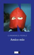 Ebook Amico mio di Perale Gianmarco edito da NN editore