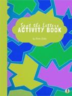 Ebook Spot the Letters Activity Book for Kids Ages 3+ (Printable Version) di Sheba Blake edito da Sheba Blake Publishing Corp.