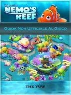 Ebook Guida Non Ufficiale Al Gioco Nemo's Reef di The Yuw edito da The Yuw