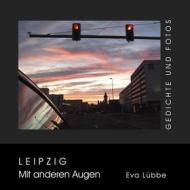Ebook Leipzig - Mit anderen Augen di Eva Lübbe edito da Books on Demand