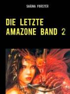 Ebook Die letzte Amazone Band 2 di Sarina Forster edito da Books on Demand