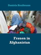 Ebook Frauen in Afghanistan di Daniela Haußmann edito da Books on Demand