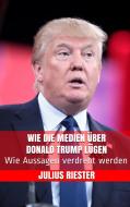 Ebook Wie die Medien über Donald Trump lügen di Julius Riester edito da Markus Mann