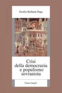 Ebook Crisi della democrazia e populismo sovranista di Emilio Raffaele Papa edito da Franco Angeli Edizioni