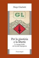 Ebook Per la giustizia e la libertà. La stampa Gielle nel secondo dopoguerra di Diego Giachetti edito da Franco Angeli Edizioni