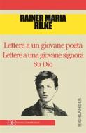 Ebook Lettere a un giovane poeta Lettere a una giovane signora Su Dio di Rainer Maria Rilke edito da Edizioni Clandestine