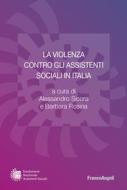 Ebook La violenza contro gli assistenti sociali in Italia di Alessandro Sicora, Barbara Rosina edito da Franco Angeli Edizioni