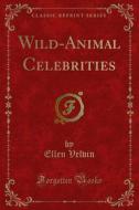 Ebook Wild-Animal Celebrities di Ellen Velvin edito da Forgotten Books