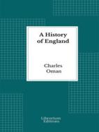 Ebook A History of England - Illustrated Edition - 1902 di Charles Oman edito da Librorium Editions