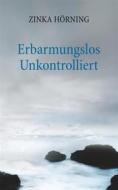 Ebook Erbarmungslos unkontrolliert di Zinka Hörning edito da Books on Demand