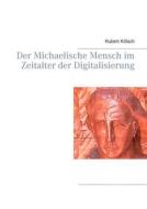 Ebook Der Michaelische Mensch im Zeitalter der Digitalisierung di Hubert Kölsch edito da Books on Demand