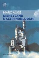 Ebook Disneyland e altri nonluoghi di Marc Augé edito da Bollati Boringhieri
