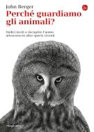 Ebook Perché guardiamo gli animali? di Berger John edito da Il Saggiatore