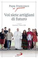 Ebook Voi siete artigiani di futuro di Papa Francesco edito da San Paolo Edizioni