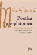 Ebook Poetica pre-platonica di Giuliana Lanata edito da Edizioni di Storia e Letteratura