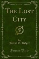 Ebook The Lost City di Joseph E. Badger edito da Forgotten Books