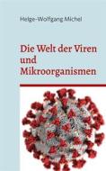 Ebook Die Welt der Viren und Mikroorganismen di Helge-Wolfgang Michel edito da Books on Demand