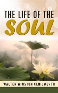 Ebook The life of the soul di Walter Winston Kenilworth edito da anna ruggieri