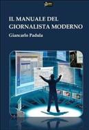 Ebook Manuale del Giornalista moderno(Versione PDF) di Giancarlo Padula edito da Urbone Publishing