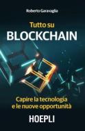 Ebook Tutto su Blockchain di Roberto Garavaglia edito da Hoepli