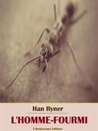 Ebook L&apos;Homme-fourmi di Han Ryner edito da E-BOOKARAMA