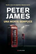 Ebook Una morte semplice di Peter James edito da Longanesi