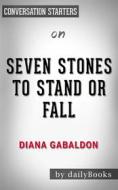 Ebook Seven Stones to Stand or Fall: A Collection of Outlander Fiction by Diana Gabaldon | Conversation Starters di dailyBooks edito da Daily Books