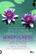 Ebook Mindfulness per le relazioni affettive di Attilio Piazza, Monica Colosimo edito da Tea