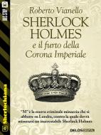 Ebook Sherlock Holmes e il furto della Corona Imperiale di Vianello Roberto edito da Delos Digital