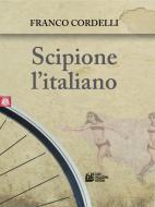 Ebook Scipione l'italiano di Franco Cordeli edito da Luigi Pellegrini Editore