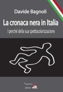 Ebook La cronaca nera in Italia di Davide Bagnoli edito da Temperino Rosso Edizion