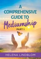 Ebook A Comprehensive Guide to Mediumship di Helena Lindblom edito da Books on Demand