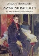 Ebook Raymond Radiguet. La vera natura dei suoi romanzi di Giacomo Debenedetti edito da Edizioni Aurora Boreale