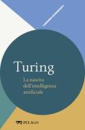 Ebook Turing - La nascita dell’intelligenza artificiale di Monga Mattia, AA.VV. edito da Pelago