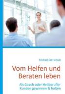 Ebook Vom Helfen und Beraten leben di Michael Czerwinski edito da Books on Demand