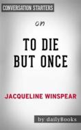 Ebook To Die but Once: A Maisie Dobbs Novel??????? by Jacqueline Winspear | Conversation Starters di dailyBooks edito da Daily Books
