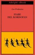 Ebook Fiabe del Kordofan di Leo Frobenius edito da Adelphi