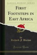 Ebook First Footsteps in East Africa di Richard F. Burton edito da Forgotten Books