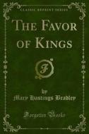 Ebook The Favor of Kings di Mary Hastings Bradley edito da Forgotten Books