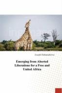 Ebook Emerging From Aborted Liberations For A Free And United Africa di Joseph Habamahirwe edito da Babelcube Inc.