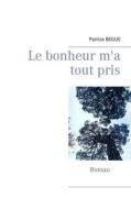 Ebook Le bonheur m&apos;a tout pris di Patrice Begue edito da Books on Demand