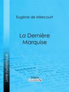 Ebook La Dernière Marquise di Ligaran, Eugène de Mirecourt edito da Ligaran